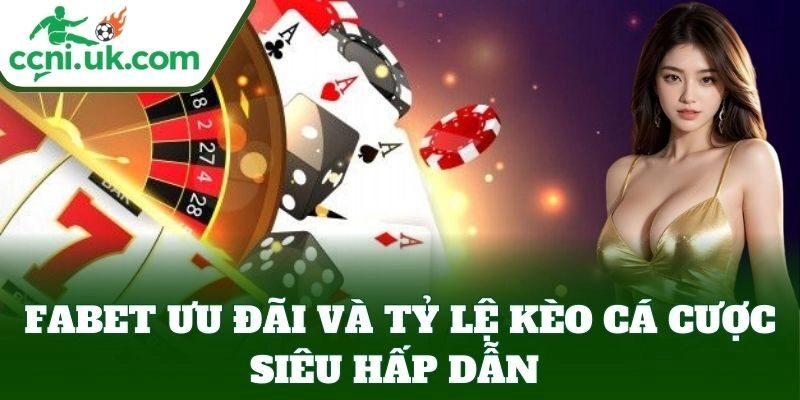 Fabet ưu đãi và tỷ lệ kèo cá cược hấp dẫn