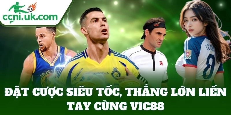 Đặt cược siêu tốc, thắng lớn liền tay cùng Vic88