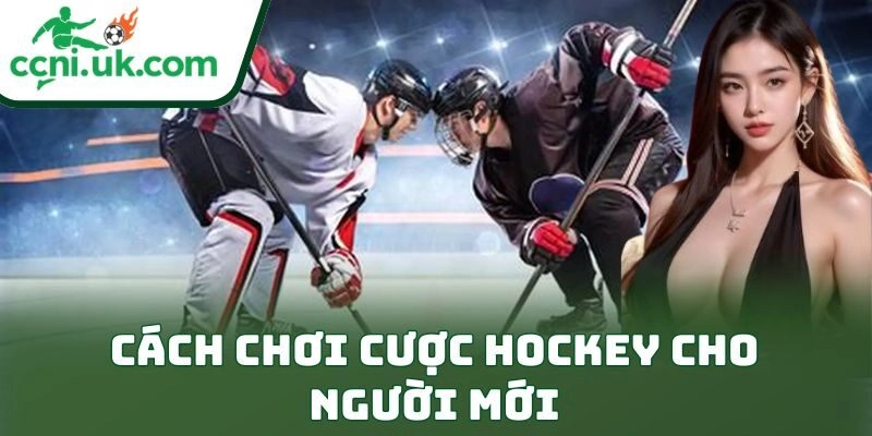 Cách Chơi Cược Hockey Cho Người Mới Cực Dễ Hiểu