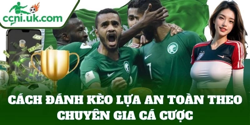Cách Đánh Kèo Lựa An Toàn theo chuyên gia cá cược