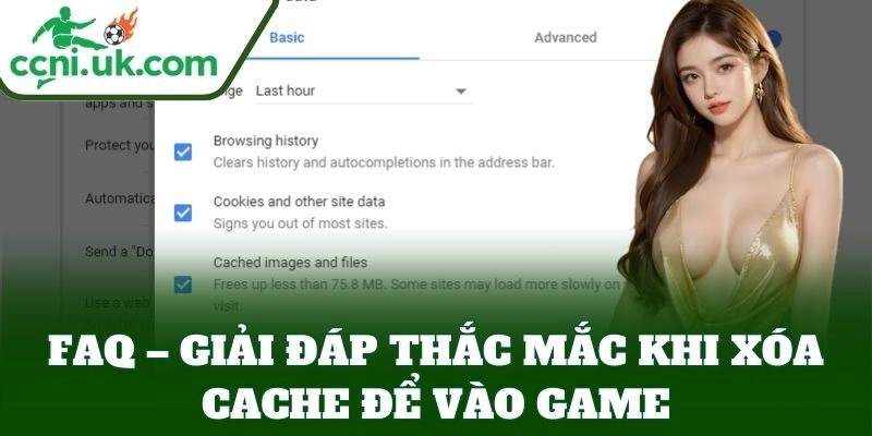 Hướng dẫn xóa cache trình duyệt để vào game truy cập liền mạch